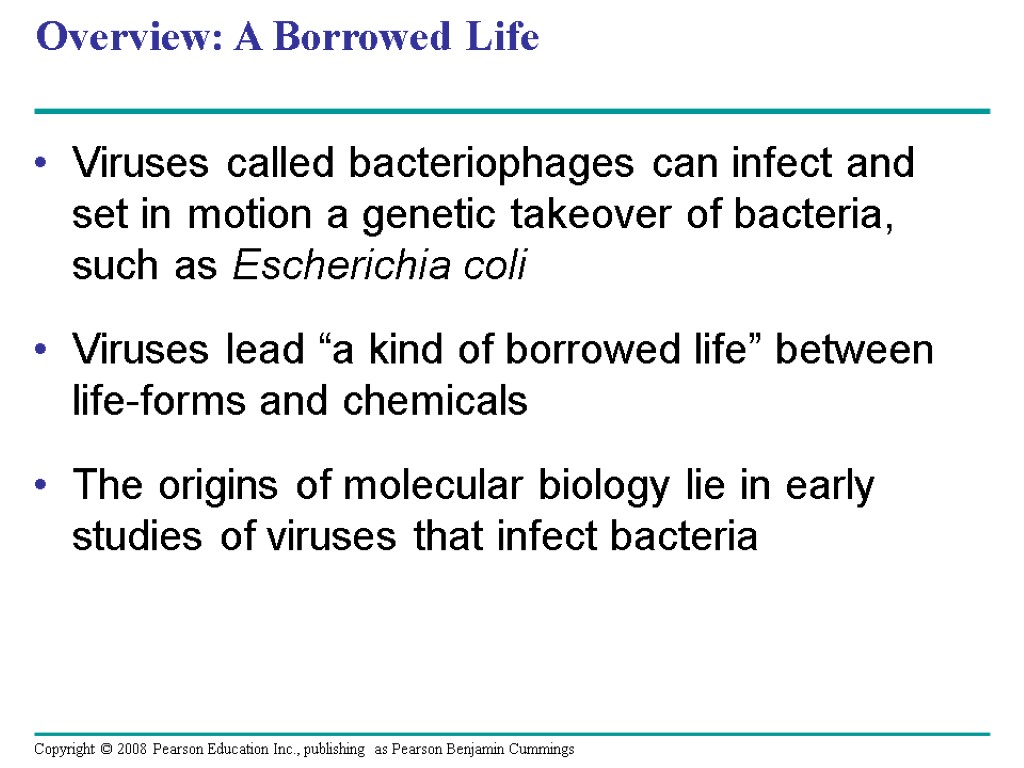 Overview: A Borrowed Life Viruses called bacteriophages can infect and set in motion a